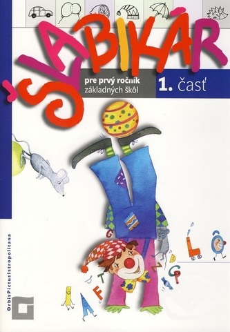 Šlabikár pre 1. ročník základných škôl, 1.časť + abeceda Šlabikár pre 1. ročník základných škôl, 1.časť + abeceda