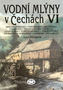 Vodní mlýny v Čechách VI.
