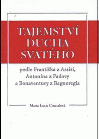 Tajemství Ducha svatého podle Františka z Assisi, Antonína z Padovy a Bonaventury z Bagnoregia Tajemství Ducha svatého podle Františka z Assisi, Antonína z Padovy a Bonaventury z Bagnoregia