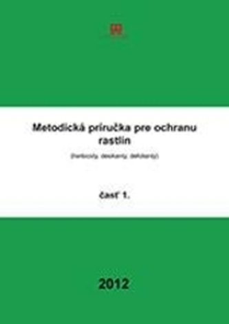 Metodická príručka pre ochranu rastlín 1 : herbicídy, desikanty, defiolanty