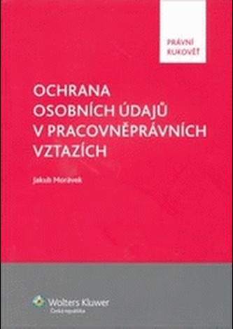 OCHRANA OSOBNÍCH ÚDAJŮ V PRACOVNĚPRÁVNÍCH VZTAZÍCH