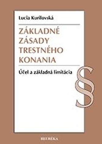 Základne zásady trestného konania. Účel a základná limitácia