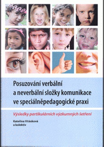 Posuzování verbální a neverbální složky komunikace ve speciálněpedagické praxi. Výsledky partikulárních výzkumných šetření Posuzování verbální a neverbální složky komunikace ve speciálněpedagické praxi. Výsledky partikulárních výzkumných šetření