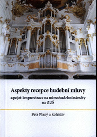 Aspekty recepce hudební mluvy a pojetí improvizace na mimohudební náměty na ZUŠ Aspekty recepce hudební mluvy a pojetí improvizace na mimohudební náměty na ZUŠ