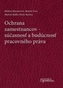 Ochrana zamestnanca, súčasnosť a budúcnosť pracovného práva