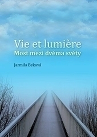 Vie et lumiére - most mezi dvěma světy Vie et lumiére - most mezi dvěma světy