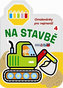 Na stavbě 4 - Omalovánky pro nejmenší