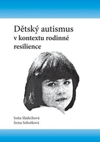 Dětský autismus v kontextu rodinné resilience Dětský autismus v kontextu rodinné resilience