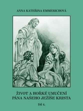 Život a hořké umučení Pána našeho Ježíše Krista 4. díl