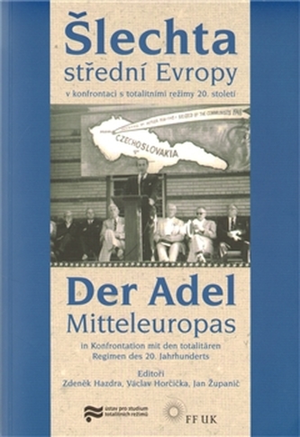 Šlechta střední Evropy v konfrontaci s totalitními režimy 20. století / Der Adel Mitteleuropas in Konfrontation mit den totalitären Regimen des 20. Jahrhunderts