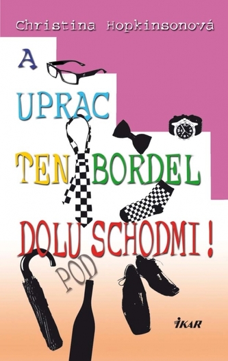 A uprac ten bordel dolu pod schodmi