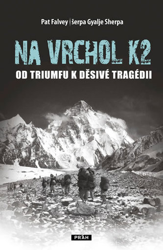 Na vrchol K2 - Od triumfu k děsivé tragédii Na vrchol K2 - Od triumfu k děsivé tragédii