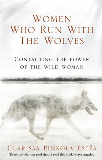 Women Who Run With the Wolves - Contacting the Power of the Wild Woman