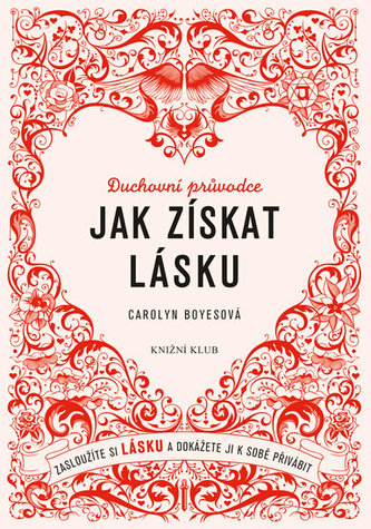 Jak získat lásku - Zasloužíte si lásku a dokážete ji k sobě přivábit