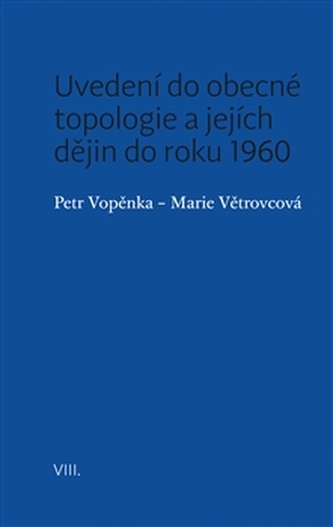 Uvedení do obecné topologie a jejích dějin do roku 1960 Uvedení do obecné topologie a jejích dějin do roku 1960