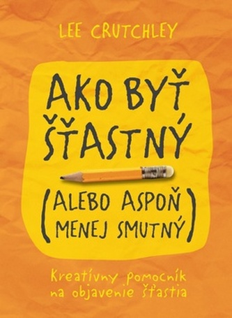 Ako byť šťastný (alebo aspoň menej smutný)