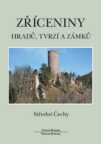 Zříceniny hradů, tvrzí a zámků - Střední Čechy Zříceniny hradů, tvrzí a zámků - Střední Čechy