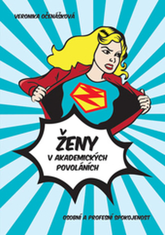 Ženy v akademických povoláních: osobní a profesní spokojenost Ženy v akademických povoláních: osobní a profesní spokojenost