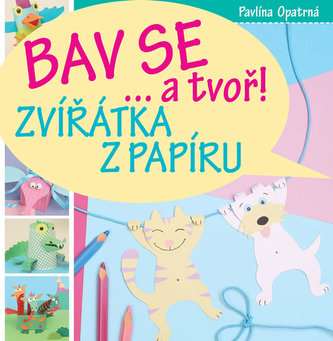 Zvířátka z papíru - Bav se... a tvoř!