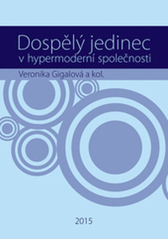 Dospělý jedinec v hypermoderní společnosti Dospělý jedinec v hypermoderní společnosti