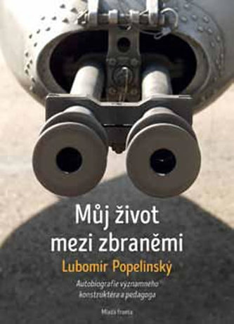 Můj život mezi zbraněmi: Autobiografie významného zbraňového konstruktéra a peda
