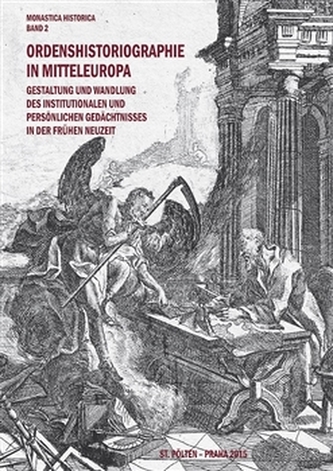 Ordenshistoriographie in Mitteleuropa - Gestaltung und Wandlung des institutionalen und persönlichen Gedächtnisses in der Frühen Neuzeit.