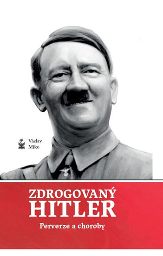 Zdrogovaný Hitler - Perverze a choroby Zdrogovaný Hitler - Perverze a choroby