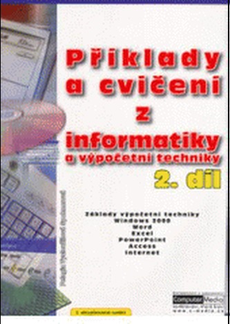 Příklady a cvičení z informatiky a výpočetní techniky 2. díl
