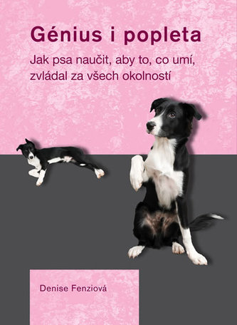 Génius i popleta - Jak psa naučit, aby to, co umí, zvládal za všech okolností