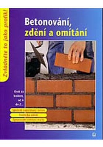 Betonování, zdění a omítání