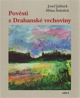 Pověsti z Drahanské vrchoviny Pověsti z Drahanské vrchoviny