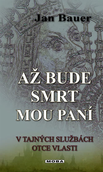 Až bude smrt mou paní - V tajných službách otce vlasti