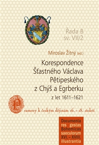 Korespondence Šťastného Václava Pětipeského z Chýš a Egrberku z let 1611-1621 Korespondence Šťastného Václava Pětipeského z Chýš a Egrberku z let 1611-1621