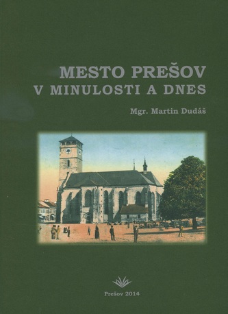 Mesto Prešov v minulosti a dnes