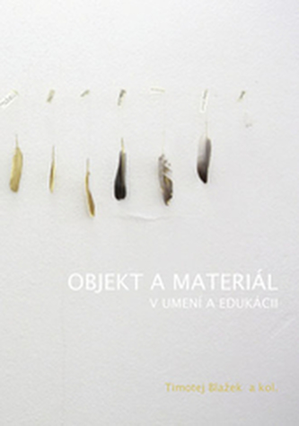 Objekt a materiál v umení a edukácii Objekt a materiál v umení a edukácii