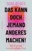Das kann doch jemand anderes machen!