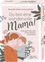 Du bist eine wundervolle Mama! 40 Kraft spendende Botschaften und kleine Übungen für großartige Mütter