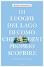 111 luoghi del Lago di Como che devi proprio scoprire