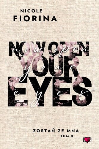 Now Open Your Eyes. Zostań ze mną. Tom 3 Now Open Your Eyes. Zostań ze mną. Tom 3