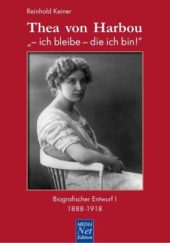 Thea von Harbou: "- ich bleibe - die ich bin!"