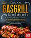 Das XXL Gasgrill Kochbuch für Anfänger & Profis: Die 123 leckersten Gasgrill Rezepte für unvergessliche Grillmomente - Fleisch,