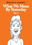 What We Mean by Yesterday: Vol. 1