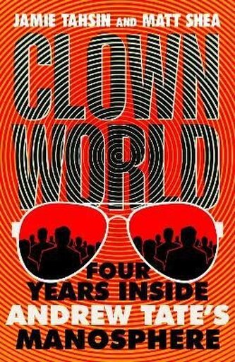 Clown World: Four Years Inside Andrew Tate´s Manosphere