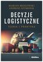 Decyzje logistyczne. Teoria i praktyka