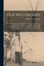 Our Wild Indians: Thirty-three Years' Personal Experience Among the red men of the Great West. A Popular Account of Their Social