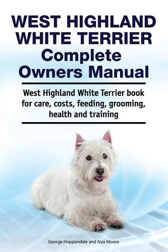 West Highland White Terrier Complete Owners Manual. West Highland White Terrier book for care, costs, feeding, grooming, health