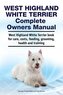 West Highland White Terrier Complete Owners Manual. West Highland White Terrier book for care, costs, feeding, grooming, health