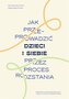 Jak przeprowadzić dzieci i siebie przez proces...