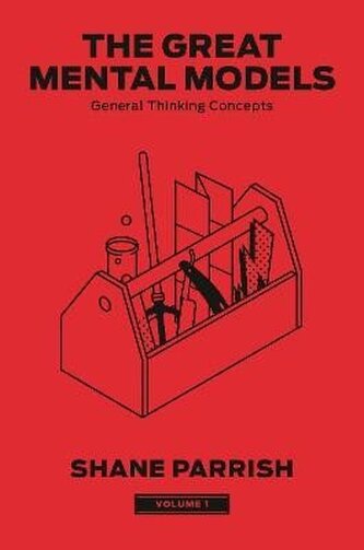The Great Mental Models 1: General Thinking Concepts The Great Mental Models 1: General Thinking Concepts
