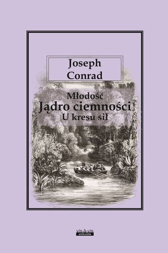 Młodość. Jądro ciemności. U kresu sił Młodość. Jądro ciemności. U kresu sił